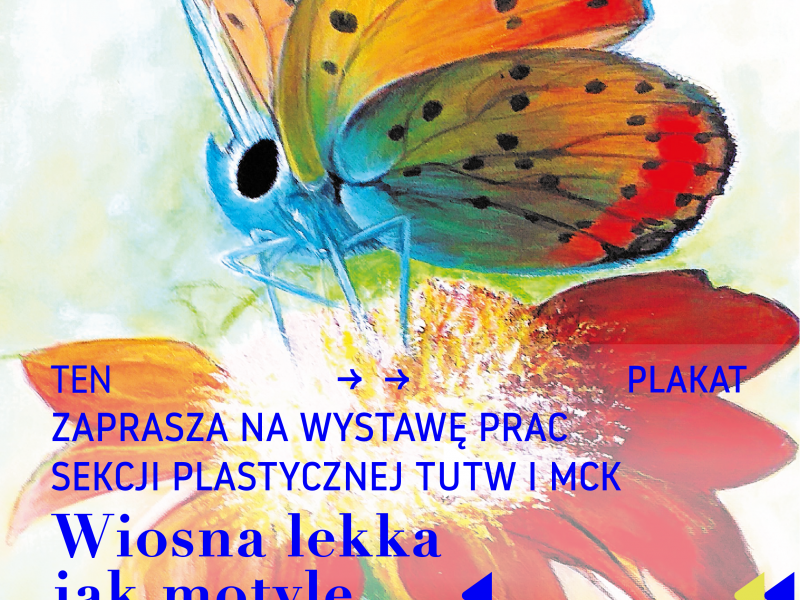 Na zdjęciu plakat wernisażu MCK Wiosna lekka jak motyle